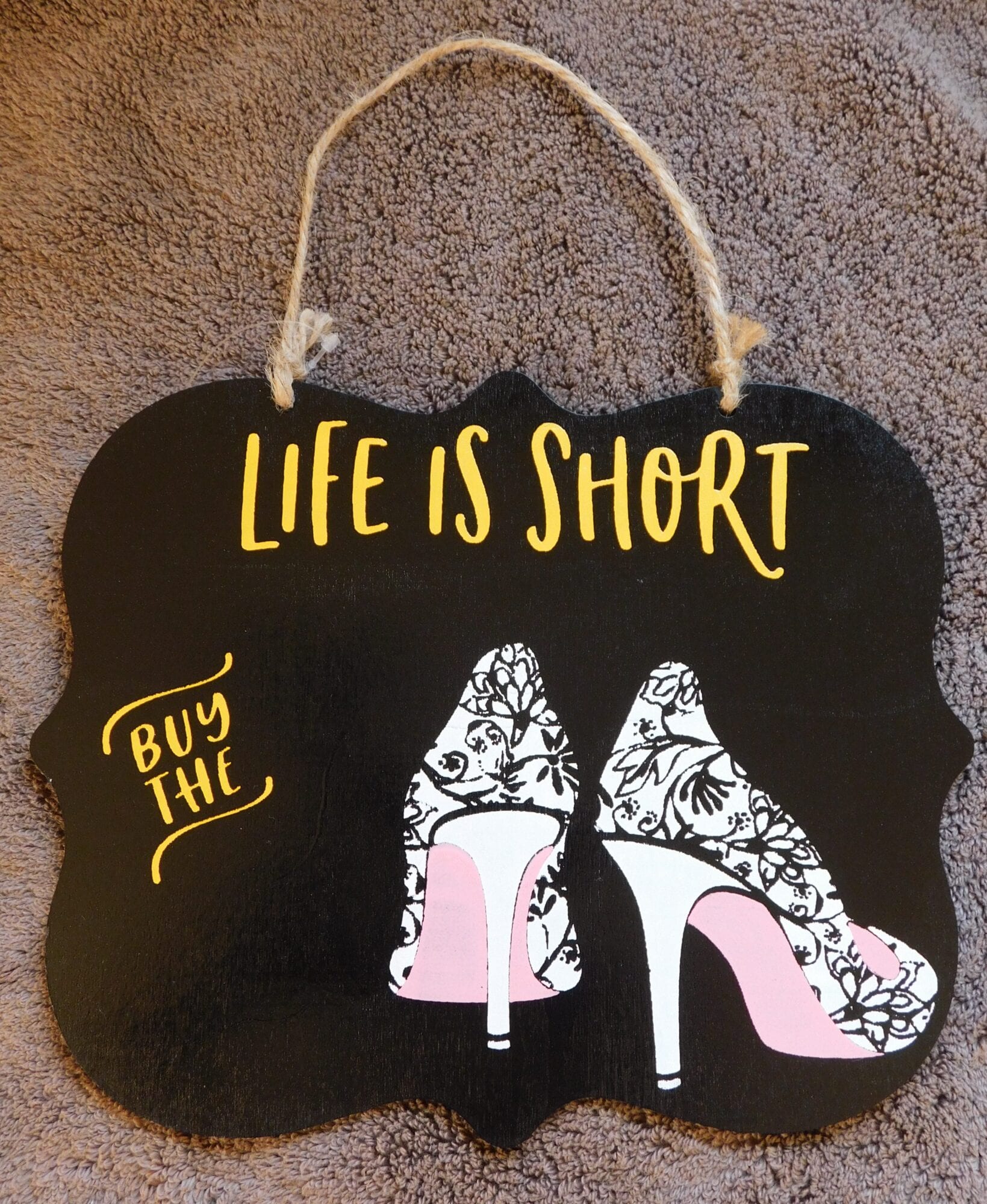 Life Is Short Buy The Shoes Sign