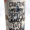 Crafting Makes Everything Better Themed 20 oz Tumbler