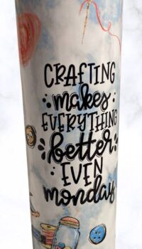 Crafting Makes Everything Better Themed 20 oz Tumbler